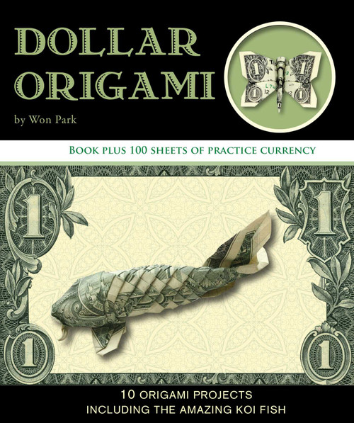 Dollar Origami (10 Origami Projects Including the Amazing Koi Fish) by Won Park, 9781667207896