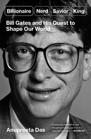 Billionaire, Nerd, Savior, King (Bill Gates and His Quest to Shape Our World) - 9781668006733 by Anupreeta Das, 9781668006733