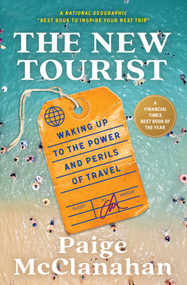 The New Tourist (Waking Up to the Power and Perils of Travel) - 9781668011782 by Paige McClanahan, 9781668011782