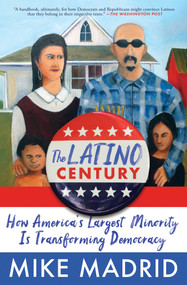The Latino Century (How America's Largest Minority Is Transforming Democracy) - 9781668015278 by Mike Madrid, 9781668015278