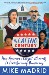 The Latino Century (How America's Largest Minority Is Transforming Democracy) - 9781668015278 by Mike Madrid, 9781668015278