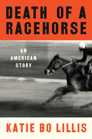 Death of a Racehorse (An American Story) by Katie Bo Lillis, 9781668017012
