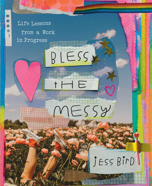 Bless the Messy (Life Lessons from a Work in Progress) by Jess Bird, 9781668020708