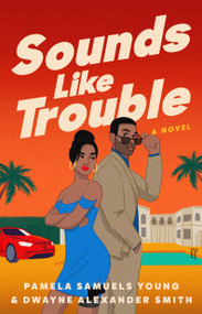 Sounds Like Trouble (A Novel) by Pamela Samuels Young, Dwayne Alexander Smith, 9781668024324