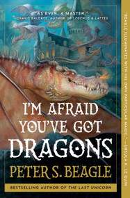 I'm Afraid You've Got Dragons - 9781668025284 by Peter S. Beagle, 9781668025284