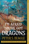 I'm Afraid You've Got Dragons - 9781668025284 by Peter S. Beagle, 9781668025284