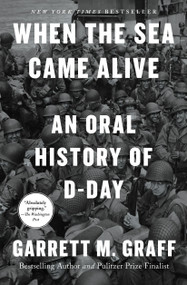 When the Sea Came Alive (An Oral History of D-Day) - 9781668027820 by Garrett M. Graff