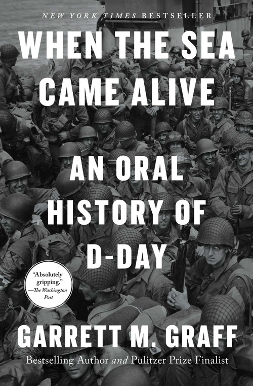 When the Sea Came Alive (An Oral History of D-Day) - 9781668027820 by Garrett M. Graff, 9781668027820