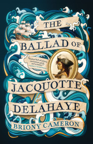 The Ballad of Jacquotte Delahaye (A Novel) - 9781668051030 by Briony Cameron