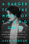 A Danger to the Minds of Young Girls (Margaret C. Anderson, Book Bans, and the Fight to Modernize Literature) by Adam Morgan, 9781668053645