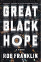 Great Black Hope (A Novel) by Rob Franklin, 9781668077436