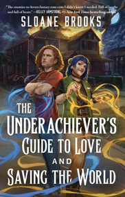 The Underachiever's Guide to Love and Saving the World (A Novel) by Sloane Brooks, 9781668081266