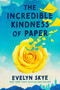 The Incredible Kindness of Paper (A Novel) by Evelyn Skye, 9781668081907