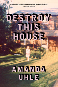 Destroy This House (A Memoir) by Amanda Uhle, 9781668083444