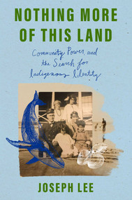 Nothing More of This Land (Community, Power, and the Search for Indigenous Identity) by Joseph Lee, 9781668087251
