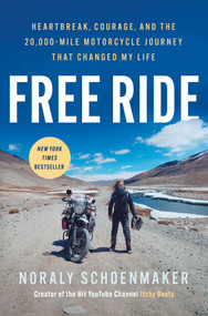 Free Ride (Heartbreak, Courage, and the 20,000-Mile Motorcycle Journey That Changed My Life) by Noraly Schoenmaker, 9781668092491