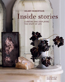 Inside Stories (Curating and displaying the stuff of life) by Hilary Robertson, 9781788797009