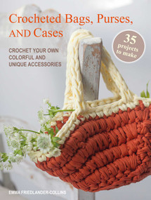 Crocheted Bags, Purses, and Cases: 35 projects to make (Crochet your own colorful and unique accessories) by Emma Friedlander-Collins, 9781800654204