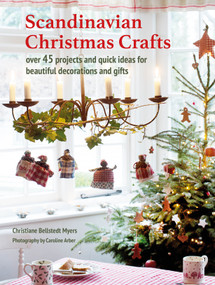 Scandinavian Christmas Crafts (Over 45 projects and quick ideas for beautiful decorations & gifts) by Christiane Bellstedt Myers, 9781800654266