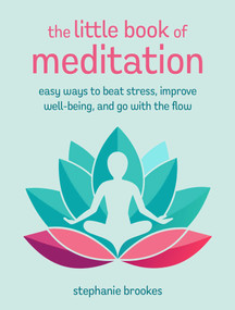 The Little Book of Meditation (Easy ways to beat stress, improve well-being, and go with the flow) by Stephanie Brookes, 9781800654280