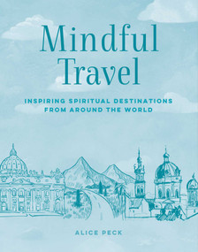Mindful Travel (Inspiring spiritual destinations from around the world) by Alice Peck, 9781800654327