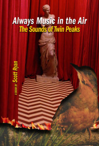 Always Music in the Air The Sounds of Twin Peaks (The Sounds of Twin Peaks) by Scott Ryan, 9781959748106
