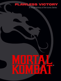 Mortal Kombat: Flawless Victory (A Visual History of the Iconic Series) by Ian Flynn, 9798886635560