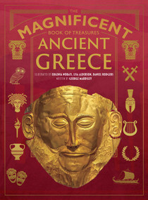 The Magnificent Book of Treasures: Ancient Greece by George Maudsley, Eugenia Nobati, Lisa Alderson, Daniel Rodgers, Philip Matyszak, 9798886740677