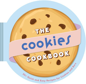 The Cookies Cookbook (30+ Quick and Easy Recipes for Cookies and Bars) by Weldon Owen, 9798886742428