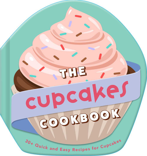 The Cupcakes Cookbook (30+ Quick and Easy Recipes for Cupcakes) by Weldon Owen, 9798886742442