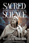 Sacred Science (Understanding Divine Creation) by William H. West, 9798888458884