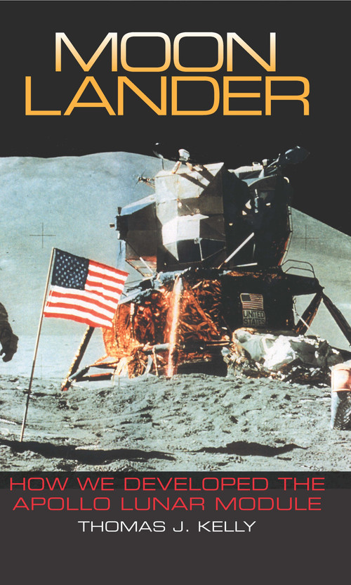 Moon Lander (How We Developed the Apollo Lunar Module) by Thomas J. Kelly, 9781588342737