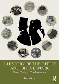 A History of the Office and Office Work (From Castle to Condominium) by Rob Harris, 9781032913971