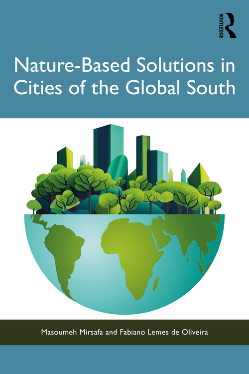 Nature-Based Solutions in Cities of the Global South by Masoumeh Mirsafa, Fabiano Lemes de Oliveira, 9781032801230