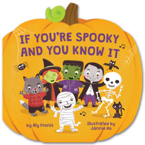 If You're Spooky and You Know It (A Pumpkin-Shaped Novelty Board Book for Toddlers) by Aly Fronis, Jannie Ho, 9781499818383