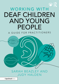 Working with Deaf Children and Young People (A Guide for Practitioners) by Sarah Beazley, Judy Halden, 9781032289311