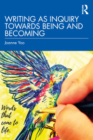 Writing as Inquiry Towards Being and Becoming by Joanne Yoo, 9781032455709