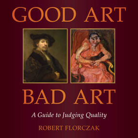 Good Art/Bad Art (A Guide to Judging Quality) by Robert Florczak, 9781510781580