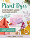 Plant Dyes (Make Your Own Natural Fabric and Yarn Dyes) by Camille Binet-Dezert, Linda Louis, Grace McQuillan, 9781510783010