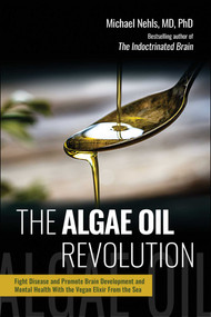The Algae Oil Revolution (Fight Disease and Promote Brain Development and Mental Health with the Vegan Elixir From the Sea) by Michael Nehls, Andy Jones Berasaluce, 9781510783065