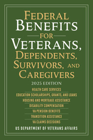 Federal Benefits for Veterans, Dependents, Survivors, and Caregivers (2025 Edition) by US Department of Veterans Affairs, 9781510783218