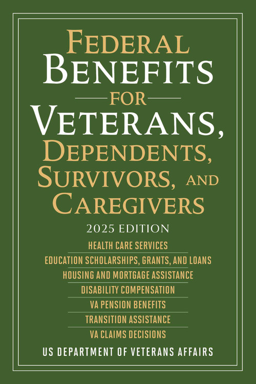 Federal Benefits for Veterans, Dependents, Survivors, and Caregivers (2025 Edition) by US Department of Veterans Affairs, 9781510783218