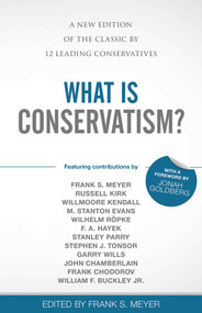 What Is Conservatism? (A New Edition of the Classic by 12 Leading Conservatives) - 9781510783232 by Frank S. Meyer, Jonah Goldberg, 9781510783232