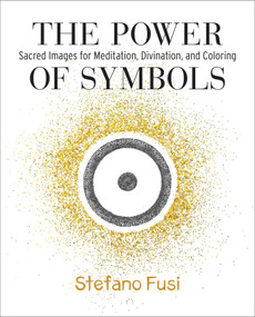 The Power of Symbols (Sacred Images for Meditation, Divination, and Coloring) by Stefano Fusi, 9781582709512