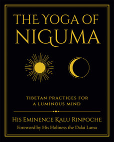 The Yoga of Niguma (Tibetan Practices for a Luminous Mind) by Kalu Rinpoche, Michele Loew, 9781614299523