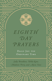 Eighth Day Prayers (Volume 3) (Daily Joy for Ordinary Time) by Willa Kane, Sally Breedlove, Madison Perry, Alysia Yates, 9781637633250