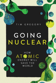 Going Nuclear (How Atomic Energy Will Save the World) by Tim  Gregory, 9781639369393