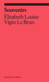Souvenirs: From a Memoir by Elisabeth Louise Vigée Le Brun, Anne Higonnet, 9781644231623