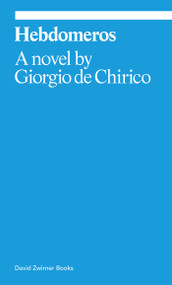 Hebdomeros (A Novel) by Giorgio de Chirico, Fabio Benzi, 9781644231630