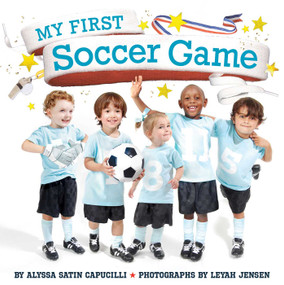My First Soccer Game by Alyssa Satin Capucilli, Leyah Jensen, 9781665972505